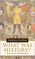 What was History?: The Art of History in Early Modern Europe