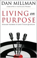 Living on Purpose: Straight Answers to Life's Tough Questions