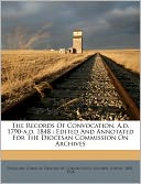 The Records Of Convocation, A.d. 1790-a.d. 1848: Edited And Annotated For The Diocesan Commission On Archives