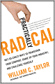 Practically Radical: Not-So-Crazy Ways to Transform Your Company, Shake Up Your Industry, and Challenge Yourself
