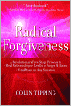 Radical Forgiveness: A Revolutionary Five-Stage Process to Heal Relationships, Let Go of Anger and Blame, Find Peace in Any Situation