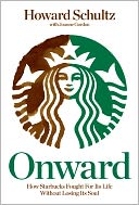 Onward: How Starbucks Fought for Its Life without Losing Its Soul