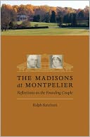The Madisons at Montpelier: Reflections on the Founding Couple