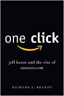 One Click: Jeff Bezos and the Rise of Amazon.com