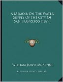 A Memoir On The Water Supply Of The City Of San Francisco (1879)