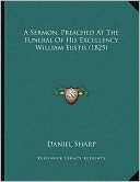 A Sermon, Preached At The Funeral Of His Excellency William Eustis (1825)