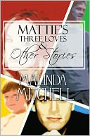 Mattie's Three Loves And Other Stories