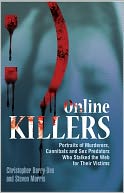 Online Killers: Portraits of Murderers, Cannibals and Sex Predators Who Stalked the Web for Their Victims