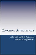 Coaching Affirmations: A Coach's Guide to Improving Individual Performance