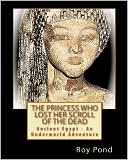 The Princess Who Lost Her Scroll of the Dead: Ancient Egypt - an Underworld Adventure