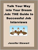 Talk Your Way into Your Dream Job: the Guide to Successful Job Interviews