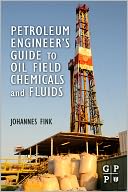 Petroleum Engineer's Guide to Oil Field Chemicals and Fluids