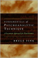 Fundamentals of Psychoanalytic Technique: A Lacanian Approach for Practitioners
