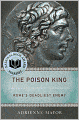 The Poison King: The Life and Legend of Mithradates, Rome's Deadliest Enemy