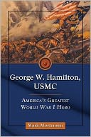 George W. Hamilton, USMC: America's Greatest World War I Hero