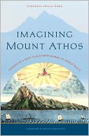 Imagining Mount Athos : Visions of a Holy Place from Homer to World War II