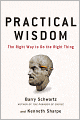 Practical Wisdom: The Right Way to Do the Right Thing