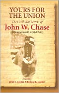 Yours for the Union: The Civil War Letters of John W. Chase, First Massachusetts Light Artillery