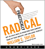Practically Radical: Not-So-Crazy Ways to Transform Your Company, Shake Up Your Industry, and Challenge Yourself