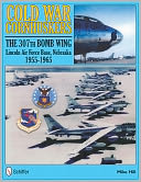 Cold War Cornhuskers: The 307th Bomb Wing Lincoln Air Force Base Nebraska 1955-1965