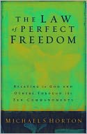 The Law of Perfect Freedom: Relating to God and Others through the Ten Commandments