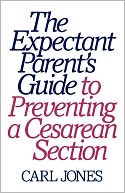 Expectant Parent's Guide To Preventing A Cesarean Section, The