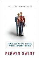 The King Whisperers: Power Behind the Throne, from Rasputin to Rove