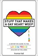 Stuff That Makes a Gay Heart Weep: A Definitive Guide to the Loud & Proud Dislikes of Millions