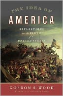 The Idea of America: Reflections on the Birth of the United States