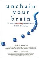 Unchain Your Brain: 10 Steps to Breaking the Addictions that Steal Your Life