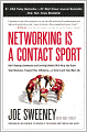 Networking Is a Contact Sport: How Staying Connected and Serving Others Will Help You Grow Your Business, Expand Your Influence -- or Even Land Your Next Job