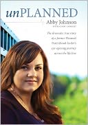 Unplanned: The Dramatic True Story of a Former Planned Parenthood Leader's Eye-Opening Journey across the Life Line