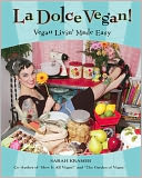 La Dolce Vegan!: Vegan Livin' Made Easy