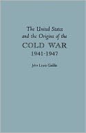 United States And The Origins Of The Cold War, 1941-1947