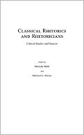 Classical Rhetorics And Rhetoricians