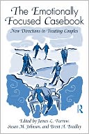 The Emotionally Focused Casebook: New Directions in Treating Couples