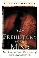 Prehistory of the Mind: The Cognitive Origins of Art, Religion and Science