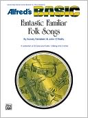 Fantastic Familiar Folk Songs: B-Flat Instruments (Clarinet, Bass Clarinet, Cornet, Baritone T.C., Tenor Sax)
