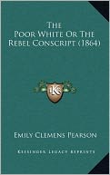 The Poor White Or The Rebel Conscript (1864)