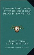 Personal And Literary Letters Of Robert, First Earl Of Lytton V1 (1906)