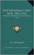 Old Diplomacy And New, 1876-1922: From Salisbury To Lloyd-George (1922)