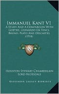 Immanuel Kant V1: A Study And A Comparison With Goethe, Leonardo Da Vinci, Bruno, Plato And Descartes (1914)