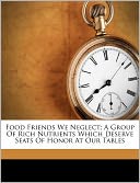 Food Friends We Neglect; A Group Of Rich Nutrients Which Deserve Seats Of Honor At Our Tables