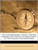 The Indispensable Lemon; The Ben Franklin Of Fruits--As Many-Sided As The Famous Philadelphian