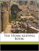 The Home-Keeping Book;
