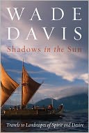 Shadows in the Sun: Travels to Landscapes of Spirit and Desire