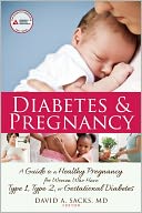 Diabetes and Pregnancy: A Guide to a Healthy Pregnancy for Women with Type 1, Type 2, or Gestational Diabetes