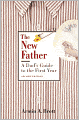 The New Father: A Dad's Guide to the First Year