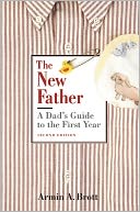 The New Father: A Dad's Guide to the First Year