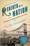 Rebirth of a Nation: The Making of Modern America, 1877-1920